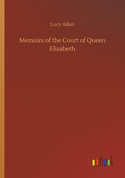 Memoirs of the Court of Queen Elizabeth