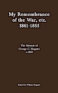 My Remembrance of the War, etc. 1861-1865