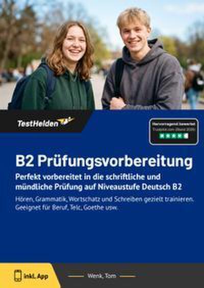 B2 Prüfungsvorbereitung: Perfekt vorbereitet in die schriftliche und mündliche Prüfung auf Niveaustufe Deutsch B2