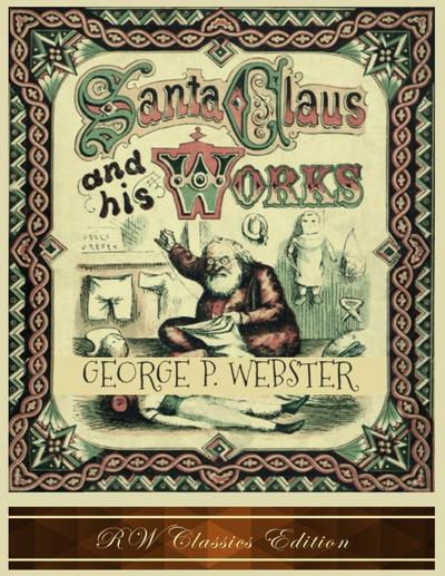 Santa Claus and His Works (RW Classics Edition, Illustrated)