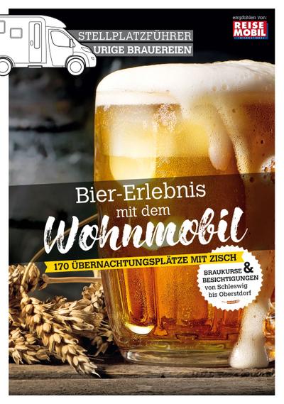 Stellplatzführer Urige Brauereien: Bier-Erlebnis mit dem Wohnmobil (Stellplatzführer, Erlebnis mit dem Wohnmobil: von der Fachzeitschrift Reisemobil International)