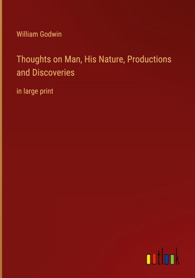 Thoughts on Man, His Nature, Productions and Discoveries