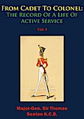 From Cadet To Colonel: The Record Of A Life Of Active Service Vol. I
