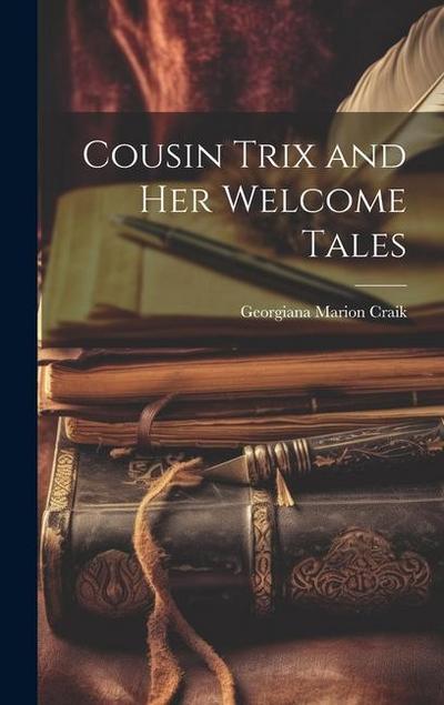 Cousin Trix and Her Welcome Tales