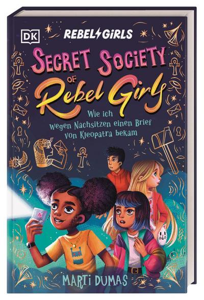 Secret Society of Rebel Girls 1. Wie ich wegen Nachsitzen einen Brief von Kleopatra bekam