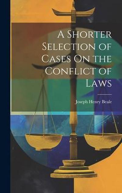 A Shorter Selection of Cases On the Conflict of Laws