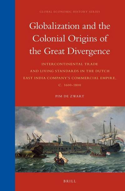 Globalization and the Colonial Origins of the Great Divergence: Intercontinental Trade and Living Standards in the Dutch East India Company’s Commerci