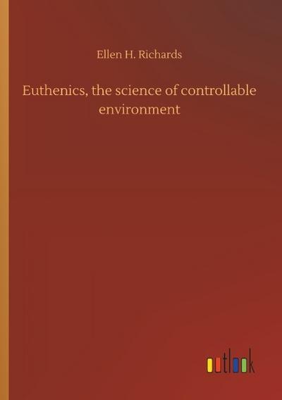 Euthenics, the science of controllable environment