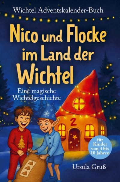 Wichtel-Adventskalender-Buch | Eine magische Wichtelgeschichte für Kinder von 4 bis 10 Jahren | Nico und Flocke im Land der Wichtel | Zum Vorlesen & Selbstlesen im Advent | Für Erstleser