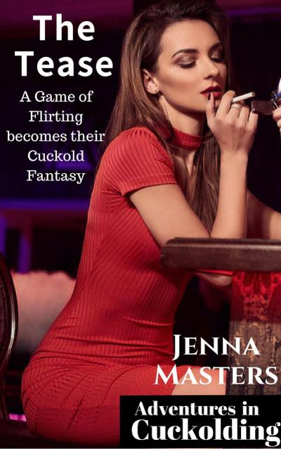 The Tease: A Game of Flirting Becomes Their Cuckold Fantasy (Adventures in Cuckolding, #11)