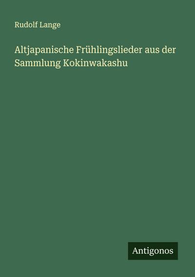 Altjapanische Frühlingslieder aus der Sammlung Kokinwakashu