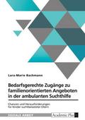 Bedarfsgerechte Zugänge zu familienorientierten Angeboten in der ambulanten Suchthilfe