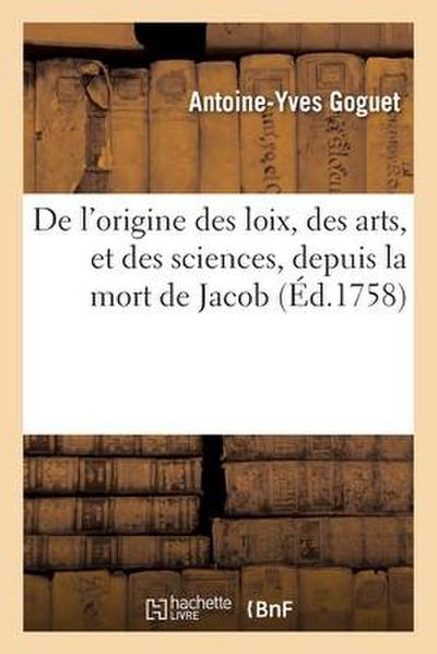 de l’Origine Des Loix, Des Arts, Et Des Sciences, Et de Leurs Progrès Chez Les Anciens Peuples