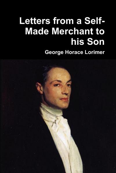 Letters from a Self-Made Merchant to his Son - George Horace Lorimer