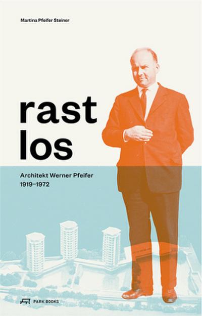 Rastlos: Architekt Werner Pfeifer 1919-1972
