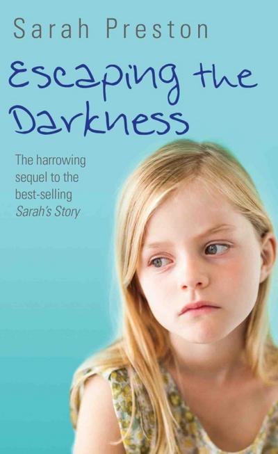 Escaping the Darkness - The harrowing sequel to the bestselling Sarah’s Story