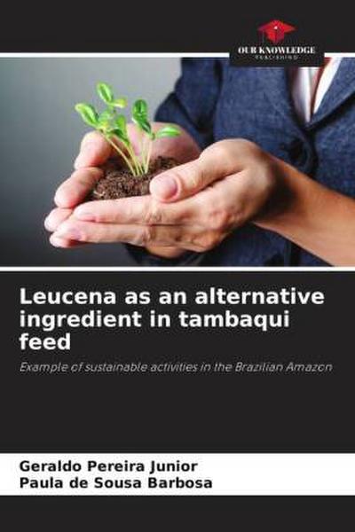 Leucena as an alternative ingredient in tambaqui feed