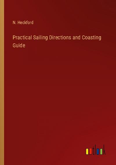 Practical Sailing Directions and Coasting Guide