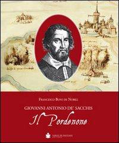 Il Pordenone. Giovanni Antonio De’ Sacchis