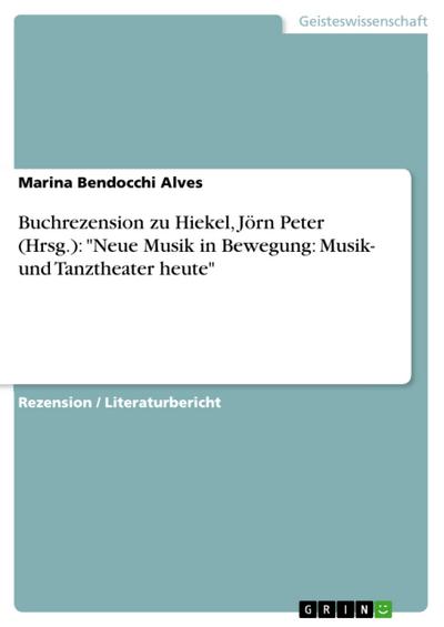 Buchrezension zu Hiekel, Jörn Peter (Hrsg.): "Neue Musik in Bewegung: Musik- und Tanztheater heute"