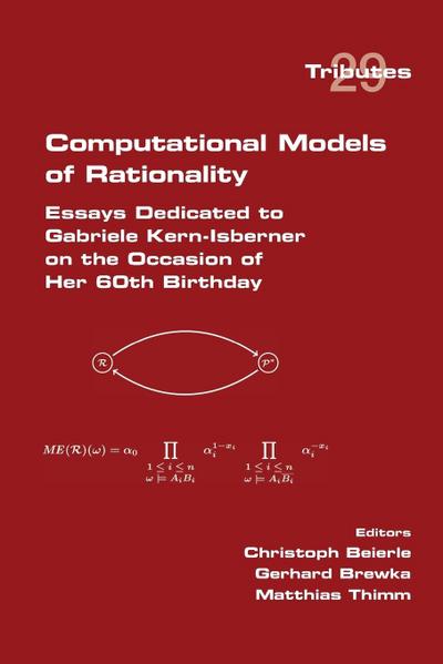 Computational Models of Rationality.  Essays Dedicated to Gabriele Kern-Isberner on the occasion of her 60th birthday