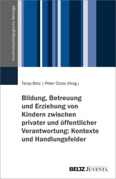 Bildung, Betreuung und Erziehung von Kindern zwischen privater und öffentlicher Verantwortung: Kontexte und Handlungsfelder