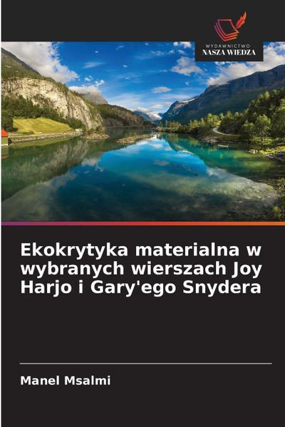 Ekokrytyka materialna w wybranych wierszach Joy Harjo i Gary’ego Snydera