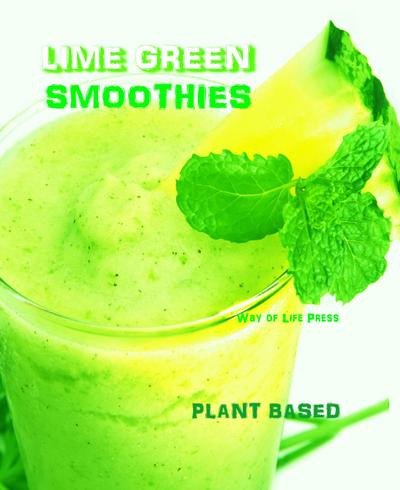Lime Green Smoothies - Plant Based (Smoothie Recipes, #3)