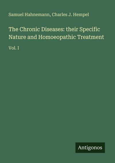 The Chronic Diseases: their Specific Nature and Homoeopathic Treatment