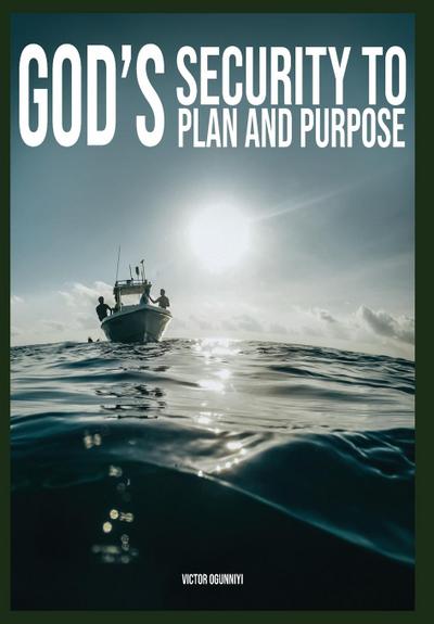 God’s Security To Plan and Purpose