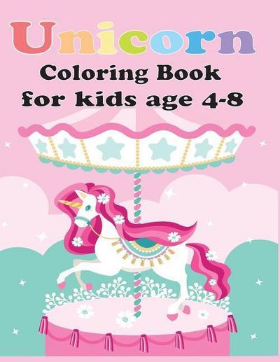 Unicorn Coloring Book for Kids Age 4-8: Unicorn Coloring Book for Toddles, for Kids Age 4-8 Girls, Boys, and Anyone Who Loves Unicorns (Unicorns Color