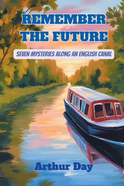 Remember The Future - Seven Mysteries along an English Canal