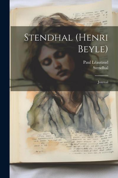 Stendhal (henri Beyle): Journal