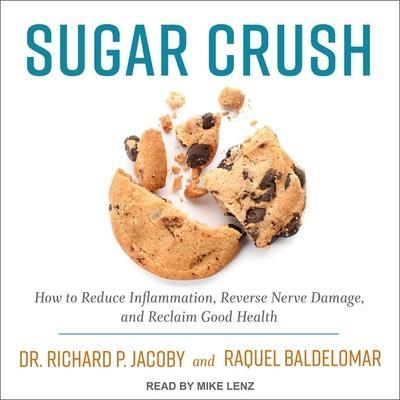 Sugar Crush Lib/E: How to Reduce Inflammation, Reverse Nerve Damage, and Reclaim Good Health