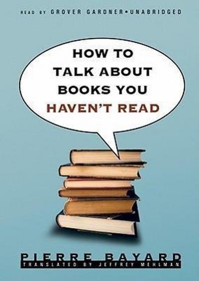 How to Talk about Books You Haven’t Read