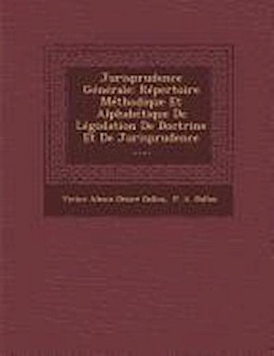 Jurisprudence Generale: Repertoire Methodique Et Alphabetique de Legislation de Doctrine Et de Jurisprudence ......