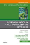 Neuromodulation in Child and Adolescent Psychiatry, An Issue of Child and Adolescent Psychiatric Clinics of North America, Ebook