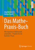 Das Mathe-Praxis-Buch: Wie Ingenieure Mathematik anwenden - Projekte für die Bachelor-Phase (Springer-Lehrbuch)