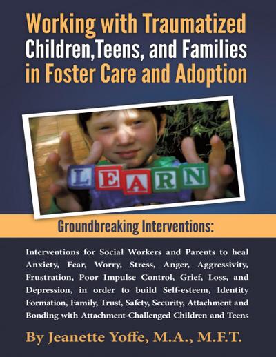 Groundbreaking Interventions: Working With Traumatized Children, Teens and Families In Foster Care and Adoption