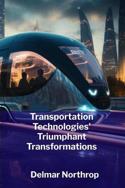 Northrop, D: Transportation Technologies’ Triumphant Transfo