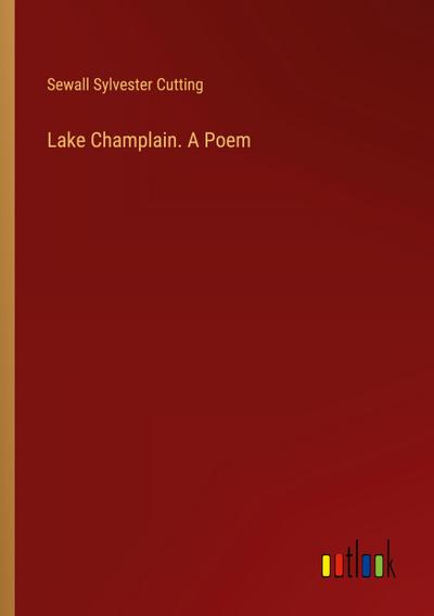 Lake Champlain. A Poem