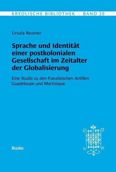 Kreolische Bibliothek 20: Sprache und Identität einer postkolonialen Gesellschaft im Zeitalter der Globalisierung