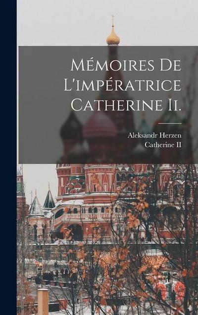 Mémoires De L’impératrice Catherine Ii.
