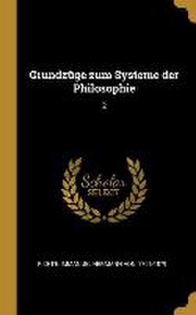 Grundzüge Zum Systeme Der Philosophie: 2