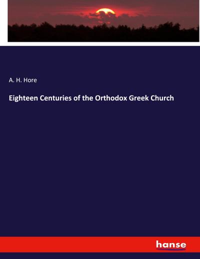 Eighteen Centuries of the Orthodox Greek Church
