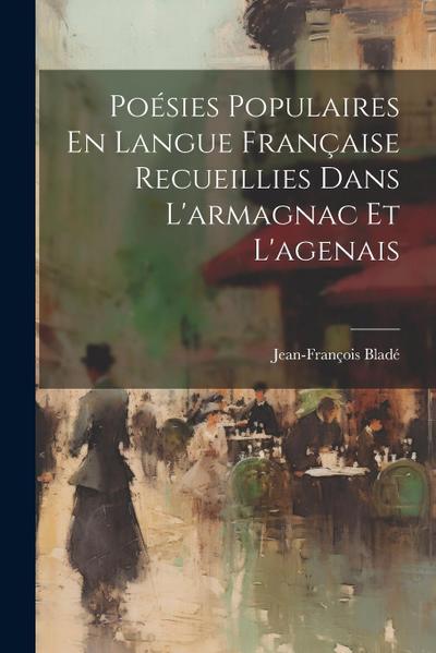 Poésies Populaires En Langue Française Recueillies Dans L’armagnac Et L’agenais