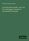 De Kumpelmäntenmaker, oder, Hai mott wierfriggen: Lustspiel in sauerländischer Mundart