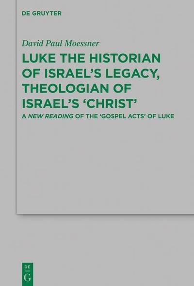 Luke the Historian of Israel’s Legacy, Theologian of Israel’s ’Christ’