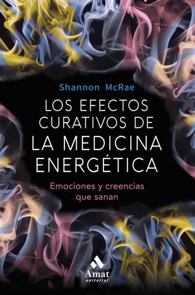 Los efectos curativos de la medicina energética : emociones y creencias que sanan