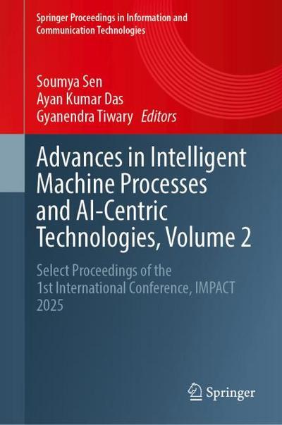 Advances in Intelligent Machine Processes and AI-Centric Technologies, Volume 2